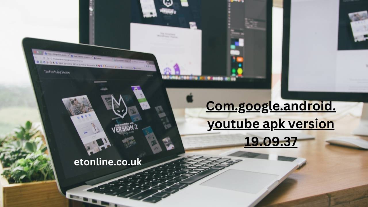 Com.google.android.youtube apk version 19.09.37