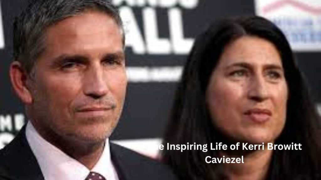 The Inspiring Life of Kerri Browitt Caviezel