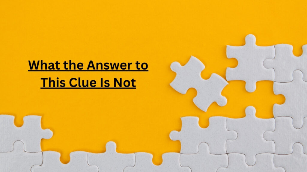 What the Answer to This Clue Is Not: Solving the Tricky Crossword Clue