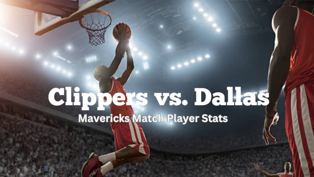 Clippers vs. Dallas Mavericks Match Player Stats