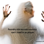 Foundry dm Across Country Can't Load In As Player​